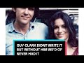 guy clark didn’t write it, but without him, we’d of never had it