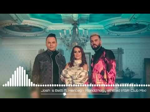 Josh és Betti ft. Herceg - Mondd hogy elhitted (rtbR Club Mix)