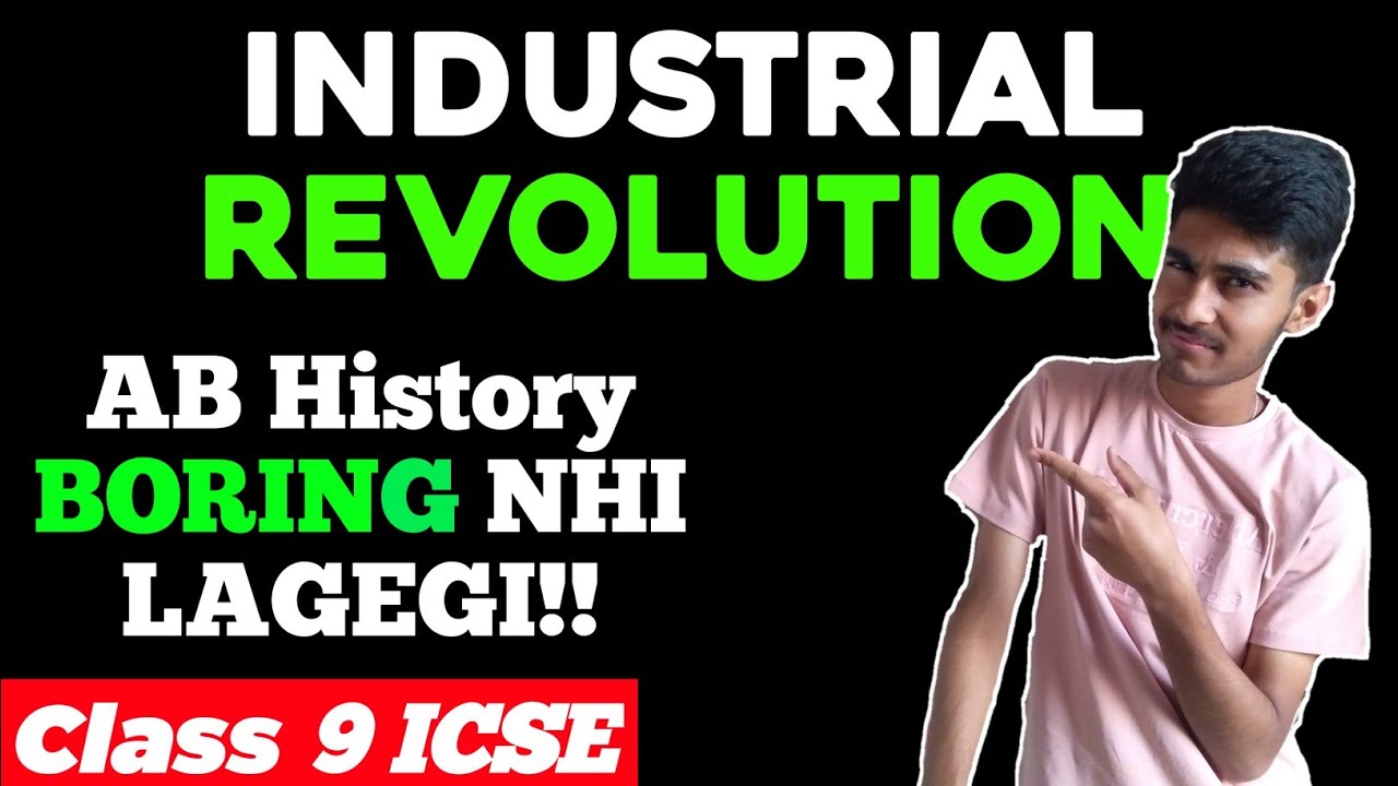 ICSE Class 9 : INDUSTRIAL REVOLUTION [Modern Age in Europe]