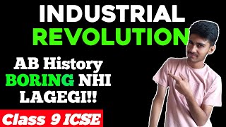 ICSE Class 9 : INDUSTRIAL REVOLUTION [Modern Age in Europe]