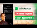 Media Upload Quality on WhatsApp Not Showing !