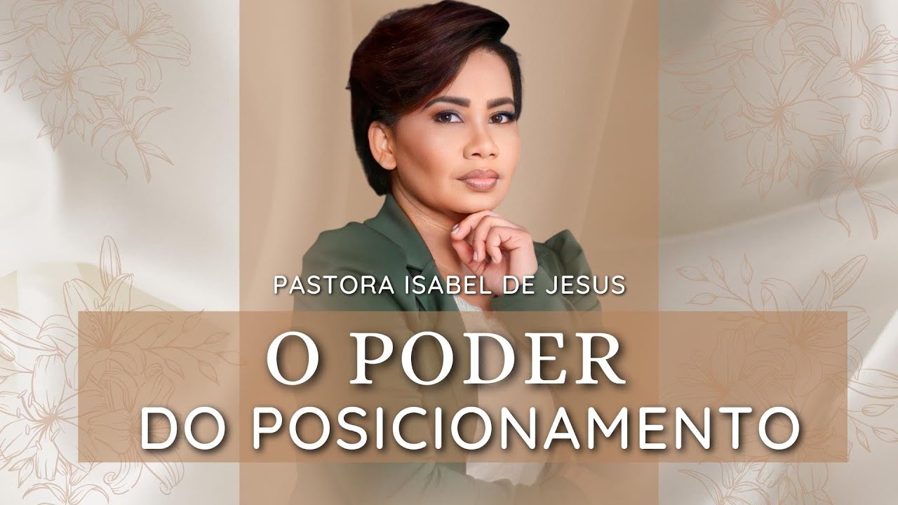 O Poder do Posicionamento !  Pastora Isabel de Jesus
