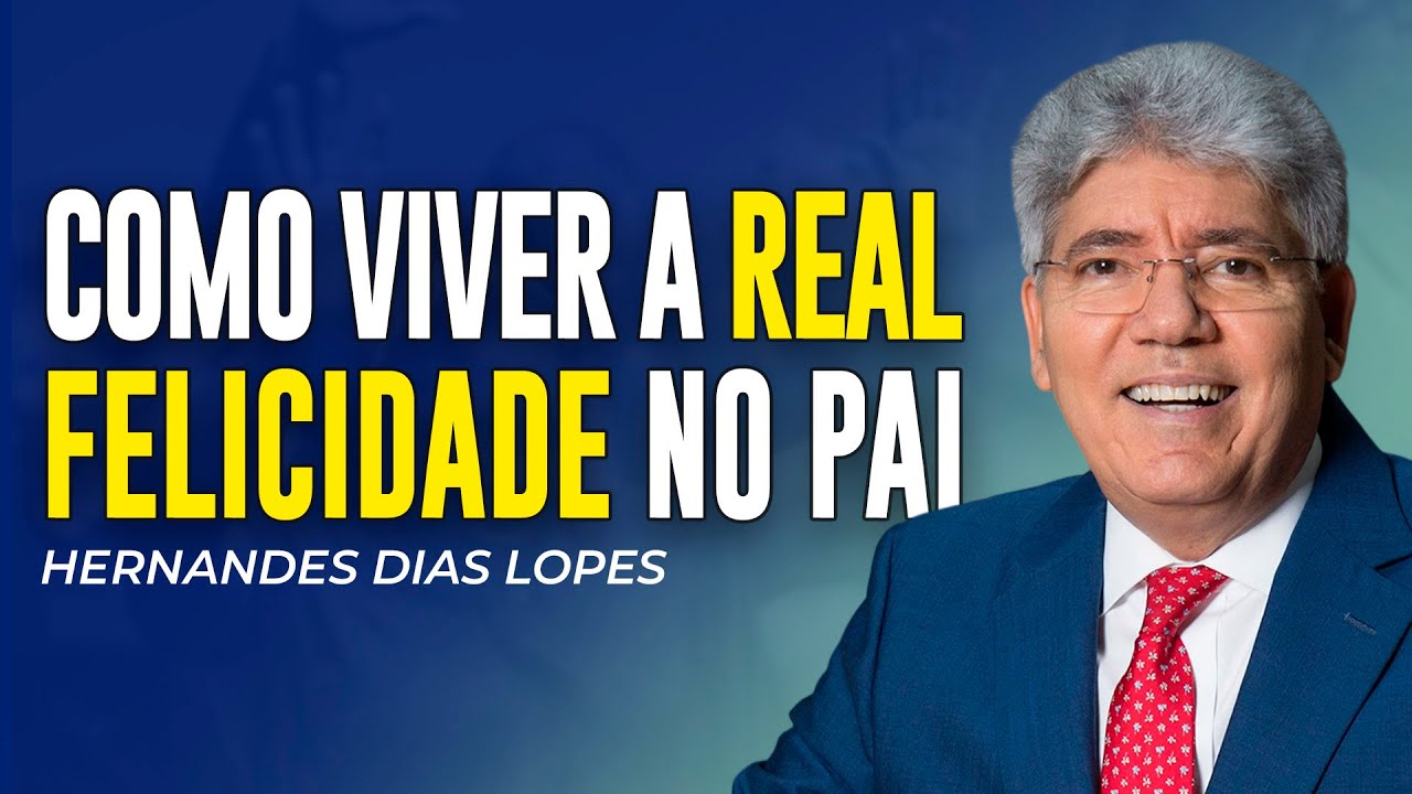 Hernandes Dias Lopes | ENCONTRE A VERDADEIRA FELICIDADE