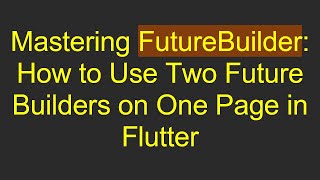 Download the video "Mastering FutureBuilder: How to Use Two Future Builders on One Page in Flutter"