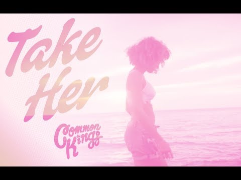 👑 Common Kings - Take Her (Official Music Video)