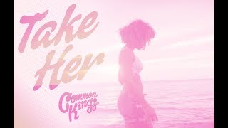 👑 Common Kings - Take Her (Official Music Video)