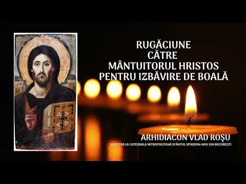 Rugăciune către Mântuitorul Hristos pentru izbăvire de boală - Vlad Roșu