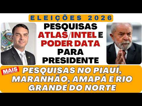 Pesquisas ATLAS INTEL e Poder Data para #presidente2026 + Pesquisa NO PIAUÍ, MARANHÃO, AMAPÁ.