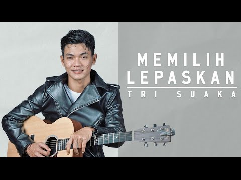 MEMILIH LEPASKAN - TRI SUAKA (OFFICIAL LIRIK VIDEO)
