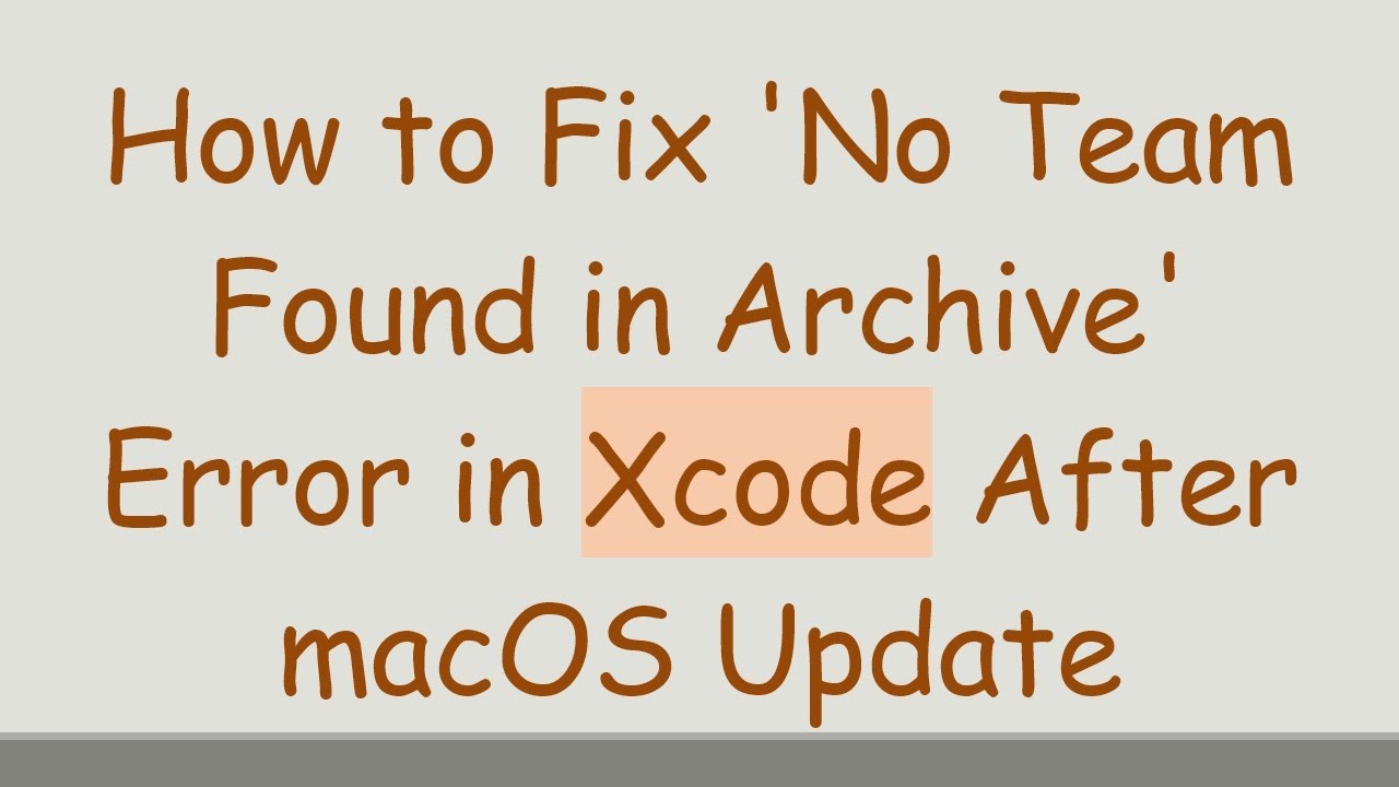 How to Fix 'No Team Found in Archive' Error in Xcode After macOS Update
