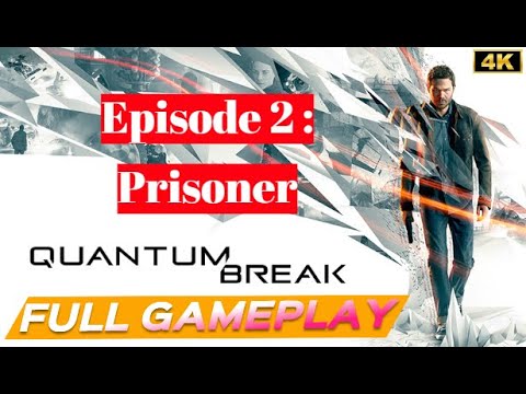 Quantum Break Full Gameplay Walkthrough Episode 2- Prisoner -4K- (No Commentary)