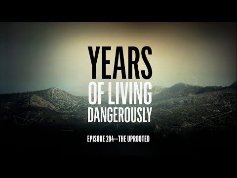Years of Living Dangerously - EPISODE 204: The Uprooted