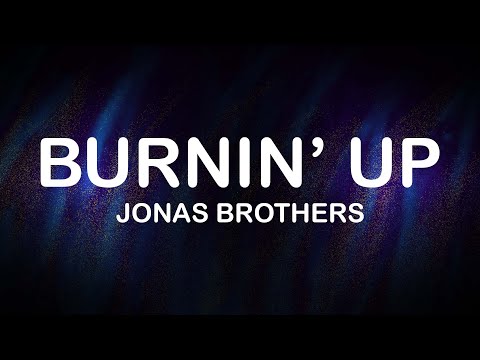 Jonas Brothers - Burnin' Up (Lyrics / Lyric Video)