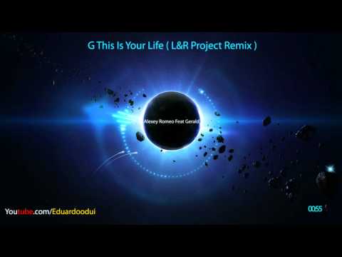 Alexey Romeo Feat Gerald - G This Is Your Life ( L&R Project Remix )
