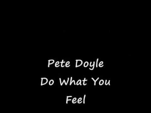 Pete Doyle Do What You Feel