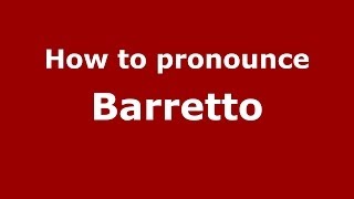 How to pronounce Barretto