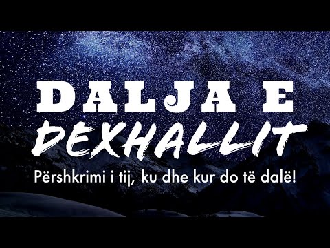 Dalja e Dexhallit - përshkrimi i tij, ku dhe kur do të dalë!?