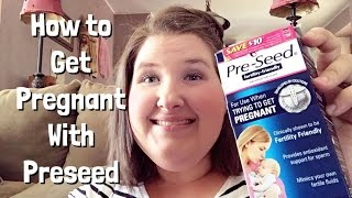 How to Get Pregnant Using Preseed