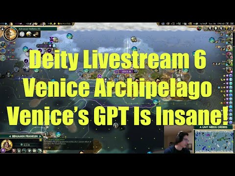 Civ 5 Deity Stream 6 - Venice Archipelago: How Much GPT Can We Make?