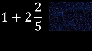 1+2 2/5 fração mista mais inteiro, soma de frações mistas , misto