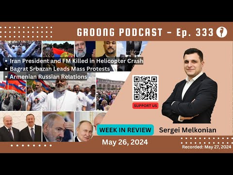 Sergei Melkonian - Iran President and FM Killed in Helicopter Crash | Bagrat Srbazan Leads Mass Protests in Armenia | Armenian Russian Relations | Ep 333 - May 26, 2024