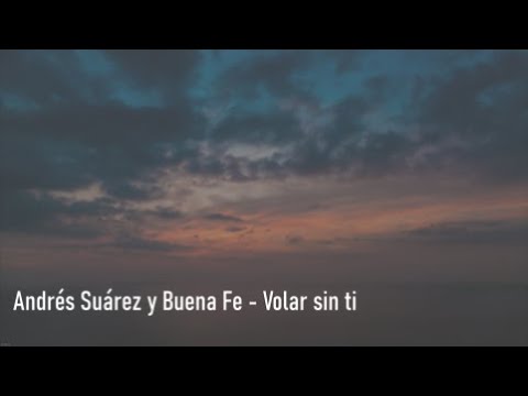 Andrés Suárez y Buena Fe - Volar Sin Ti - Letra