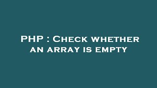PHP : Check whether an array is empty