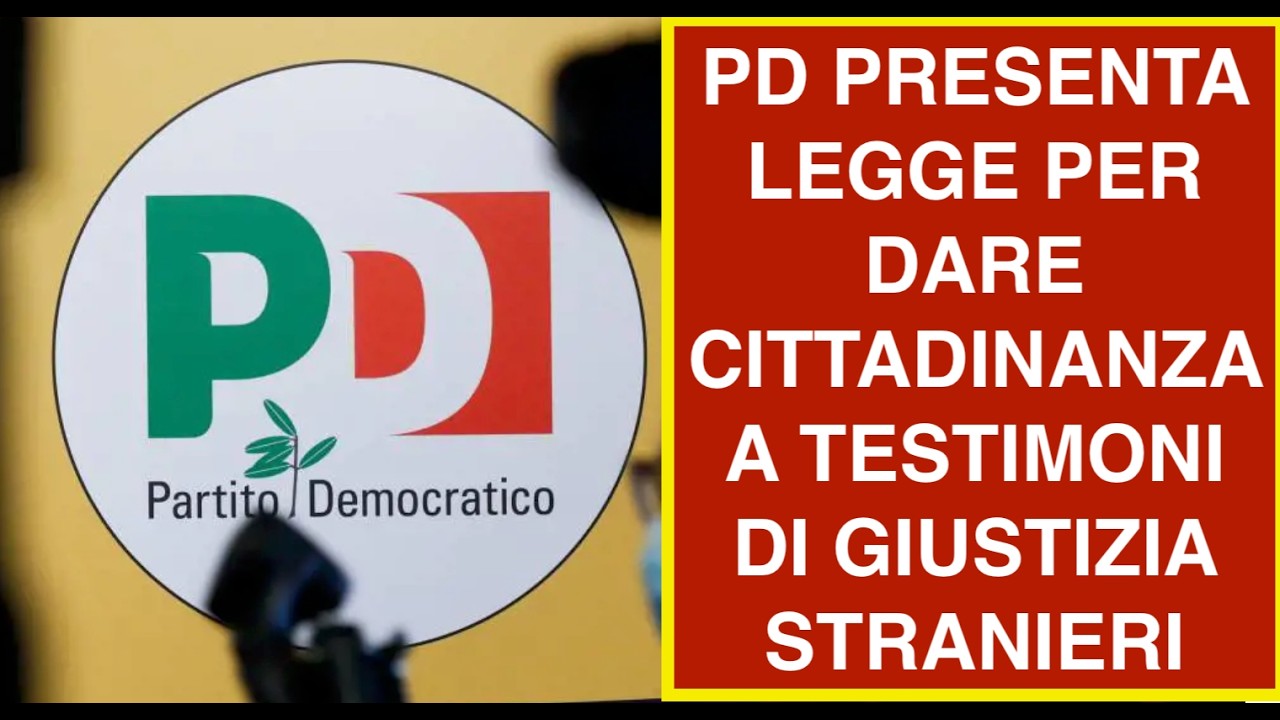 PD PRESENTA LEGGE PER DARE CITTADINANZA A TESTIMONI DI GIUSTIZIA STRANIERI