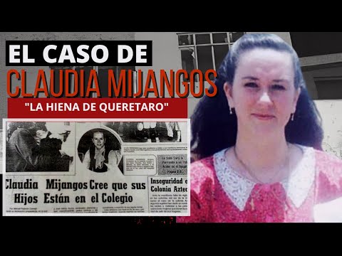 Claudia Mijangos - La Hiena de Querétaro Todo sobre el Caso