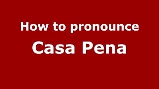 How to pronounce Casa Pena