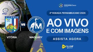 AO VIVO E COM IMAGENS: VITÓRIA X MAGUARY | 4ª RODADA | PERNAMBUCANO 2026