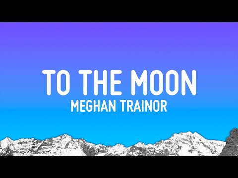 Meghan Trainor - To The Moon (Lyrics)