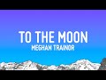 Meghan Trainor To The Moon Lyrics