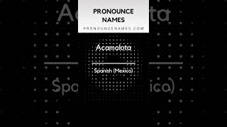How to pronounce Acamalota