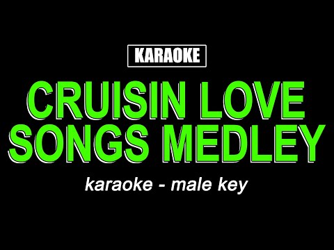 Karaoke - Cruisin Love Songs Medley (Male Key)