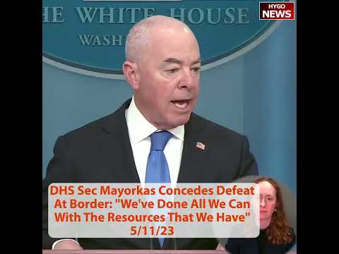 Mayorkas Insists DHS Has 'Done All We Can' as Title 42 Ends, Blames Congress (May 11, 2023)