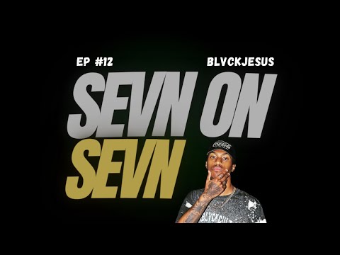 Sevn On Sevn: Episode 12 w/ Blvckjesus