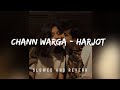 Chann Warga | Harjot |  Punjabi | Love Song | Slowed & Reverb | Chetan's Playlist