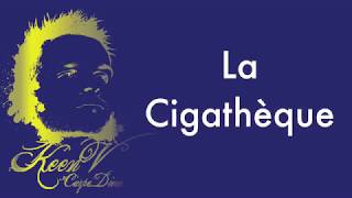 Keen&#39;V - Cigathèque (video lyrics officielle)