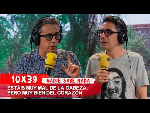 NADIE SABE NADA 10x39 | Estáis muy mal de la cabeza, pero muy bien del corazón