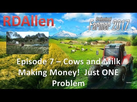 Professional Farmer 2017 E7 - Cows and Milk, Making Money!