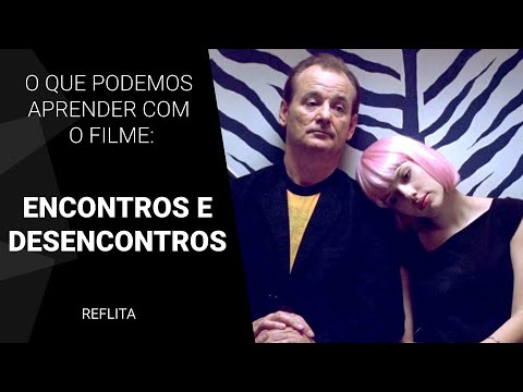 O que podemos aprender com o filme Encontros e Desencontros