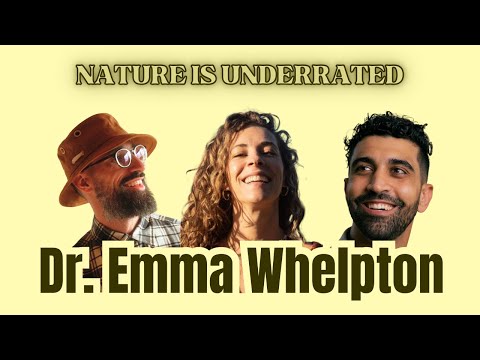 Nature Is Underrated - Episode 12 - Dr. Emma Whelpton