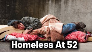 52 Years Old, Homeless & In Debt.