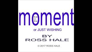 ROSS HALE - LIVE IN THE MOMENT (OR JUST WISHING)