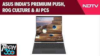 ASUS India’s Premium Push, ROG Culture & AI PCs | Tech360 Exclusive