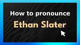 How to pronounce Ethan Slater