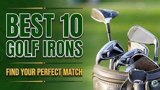 10 Best New Golf Irons 2026: Game Improvement vs. Player's Irons