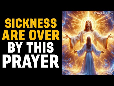POWERFUL PRAYERS AGAINST SICKNESSES AND DISEASES IN YOUR BODY | RECEIVE YOUR HEALING NOW!