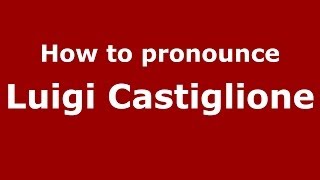 How to pronounce Luigi Castiglione